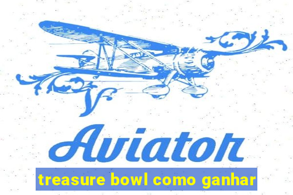 treasure bowl como ganhar